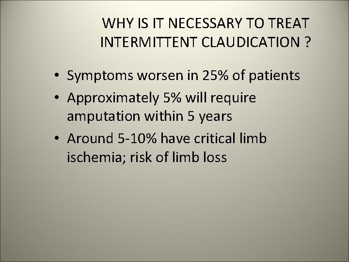 WHY IS IT NECESSARY TO TREAT INTERMITTENT CLAUDICATION ? • Symptoms worsen in 25%