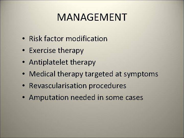 MANAGEMENT • • • Risk factor modification Exercise therapy Antiplatelet therapy Medical therapy targeted