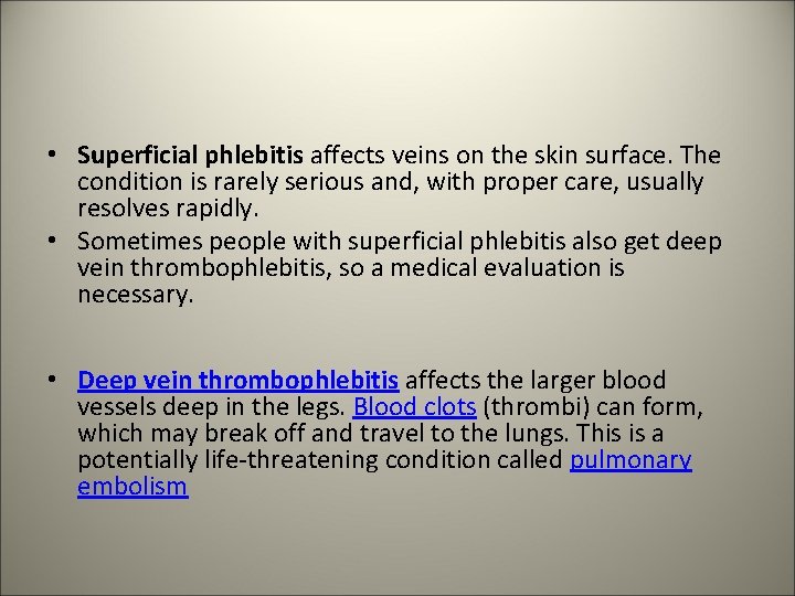  • Superficial phlebitis affects veins on the skin surface. The condition is rarely