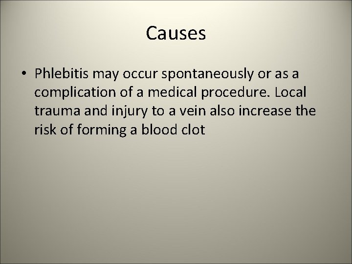 Causes • Phlebitis may occur spontaneously or as a complication of a medical procedure.