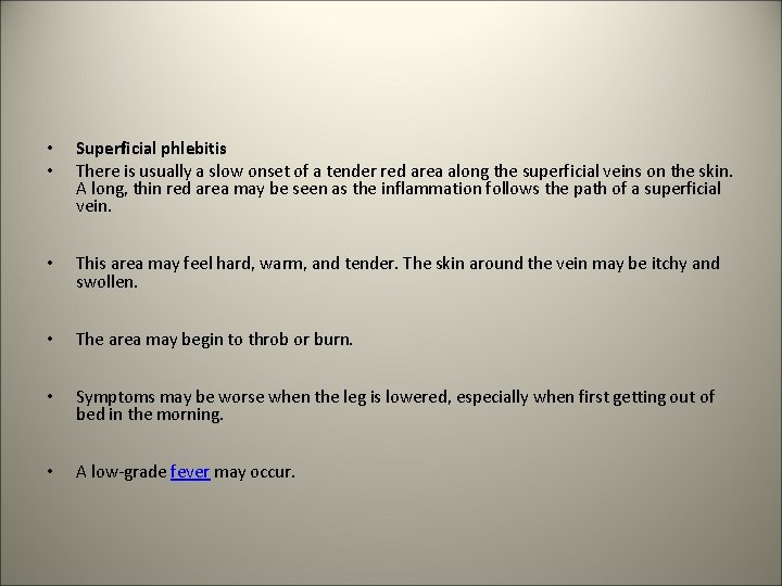  • • Superficial phlebitis There is usually a slow onset of a tender