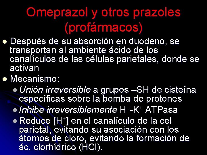 Omeprazol y otros prazoles (profármacos) Después de su absorción en duodeno, se transportan al