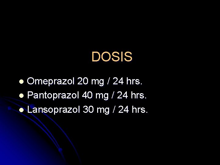 DOSIS Omeprazol 20 mg / 24 hrs. l Pantoprazol 40 mg / 24 hrs.