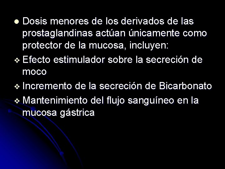 Dosis menores de los derivados de las prostaglandinas actúan únicamente como protector de la