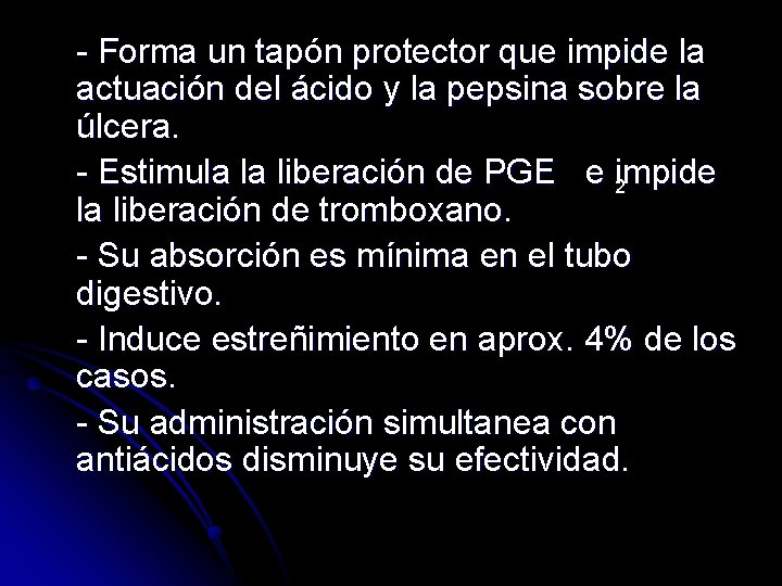 - Forma un tapón protector que impide la actuación del ácido y la pepsina