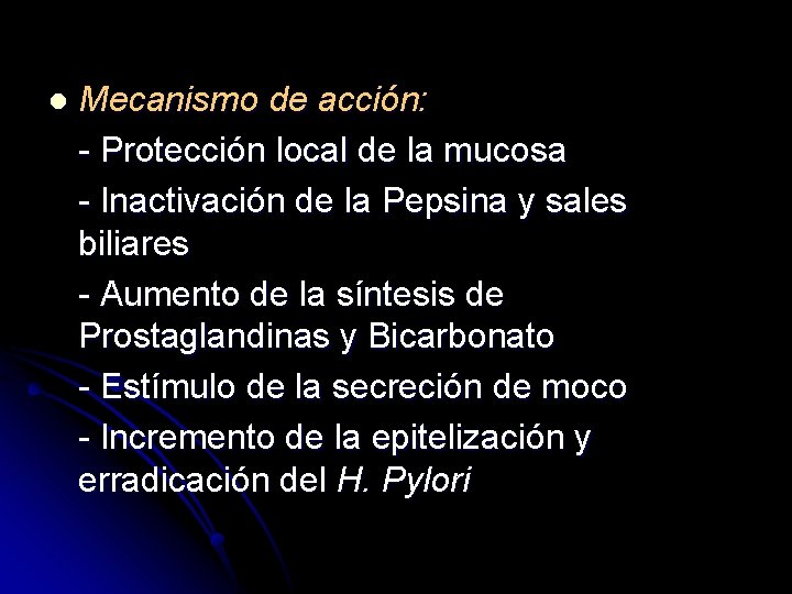 l Mecanismo de acción: - Protección local de la mucosa - Inactivación de la