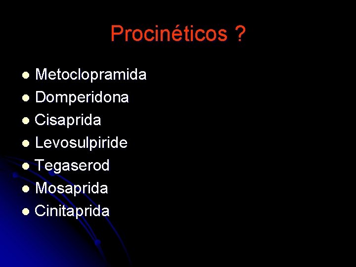 Procinéticos ? Metoclopramida l Domperidona l Cisaprida l Levosulpiride l Tegaserod l Mosaprida l