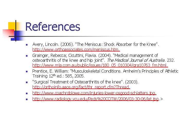 References n n n Avery, Lincoln. (2006). “The Meniscus: Shock Absorber for the Knee”.
