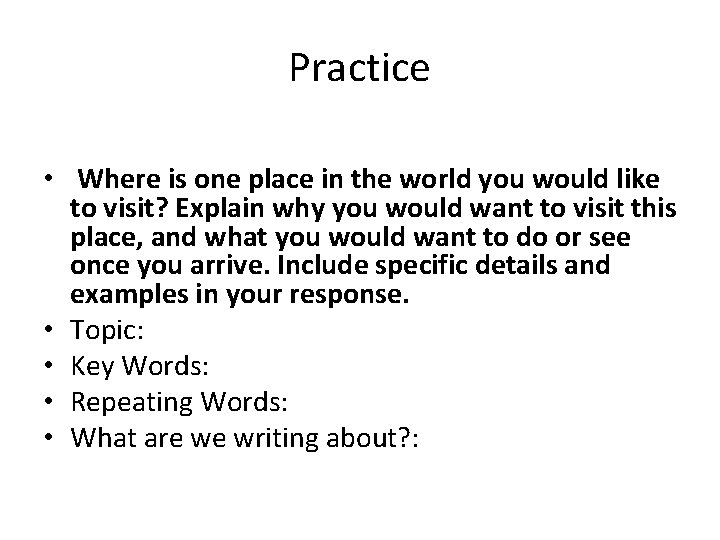 Practice • Where is one place in the world you would like to visit?