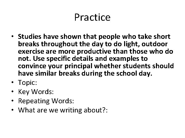 Practice • Studies have shown that people who take short breaks throughout the day
