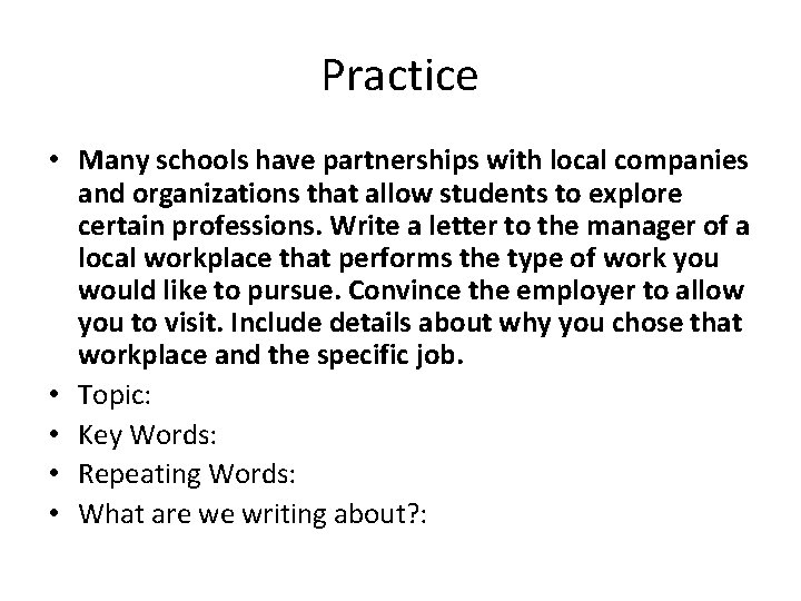 Practice • Many schools have partnerships with local companies and organizations that allow students