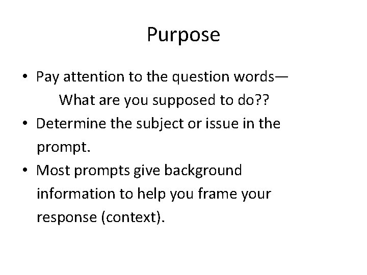 Purpose • Pay attention to the question words— What are you supposed to do?