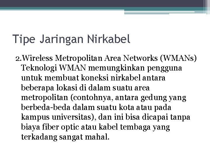Tipe Jaringan Nirkabel 2. Wireless Metropolitan Area Networks (WMANs) Teknologi WMAN memungkinkan pengguna untuk
