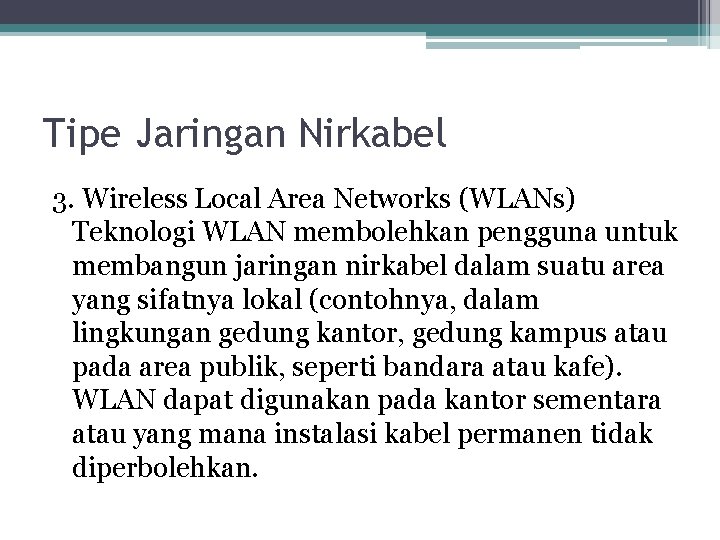 Tipe Jaringan Nirkabel 3. Wireless Local Area Networks (WLANs) Teknologi WLAN membolehkan pengguna untuk Tipe Jaringan Nirkabel 3. Wireless Local Area Networks (WLANs) Teknologi WLAN membolehkan pengguna untuk