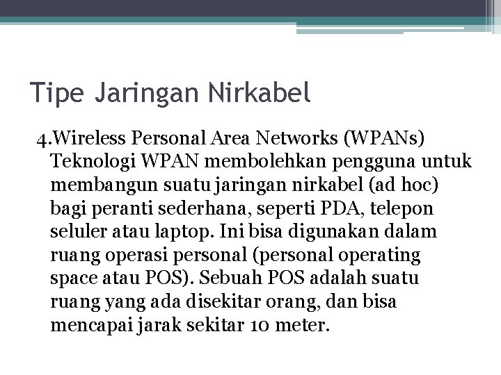 Tipe Jaringan Nirkabel 4. Wireless Personal Area Networks (WPANs) Teknologi WPAN membolehkan pengguna untuk Tipe Jaringan Nirkabel 4. Wireless Personal Area Networks (WPANs) Teknologi WPAN membolehkan pengguna untuk