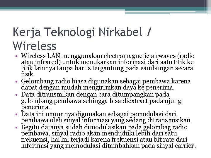 Kerja Teknologi Nirkabel / Wireless • Wireless LAN menggunakan electromagnetic airwaves (radio atau infrared)