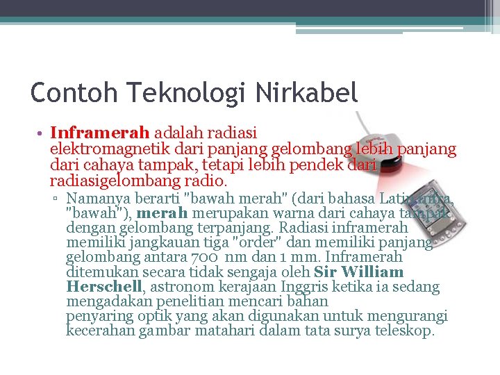 Contoh Teknologi Nirkabel • Inframerah adalah radiasi elektromagnetik dari panjang gelombang lebih panjang dari