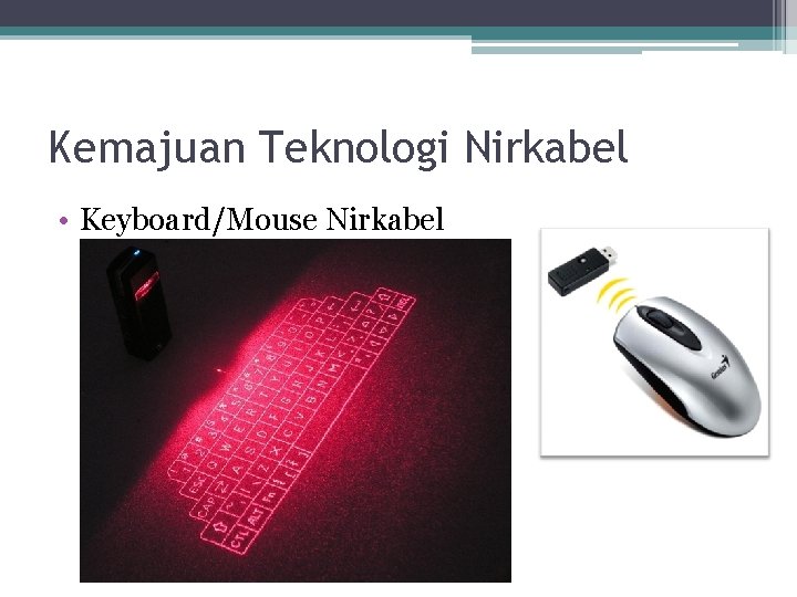 Kemajuan Teknologi Nirkabel • Keyboard/Mouse Nirkabel 