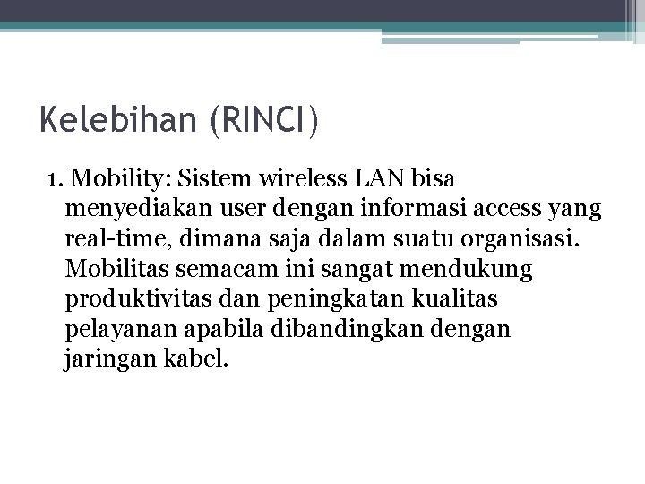 Kelebihan (RINCI) 1. Mobility: Sistem wireless LAN bisa menyediakan user dengan informasi access yang Kelebihan (RINCI) 1. Mobility: Sistem wireless LAN bisa menyediakan user dengan informasi access yang