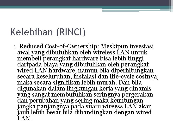 Kelebihan (RINCI) 4. Reduced Cost-of-Ownership: Meskipun investasi awal yang dibutuhkan oleh wireless LAN untuk