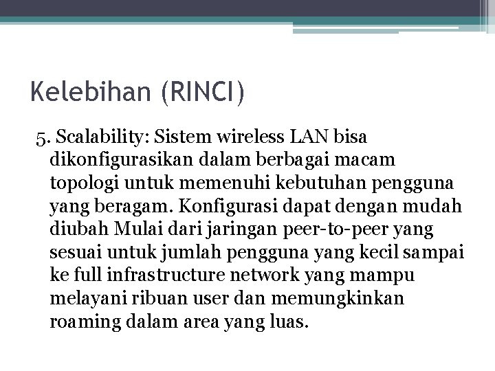Kelebihan (RINCI) 5. Scalability: Sistem wireless LAN bisa dikonfigurasikan dalam berbagai macam topologi untuk