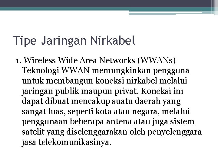 Tipe Jaringan Nirkabel 1. Wireless Wide Area Networks (WWANs) Teknologi WWAN memungkinkan pengguna untuk