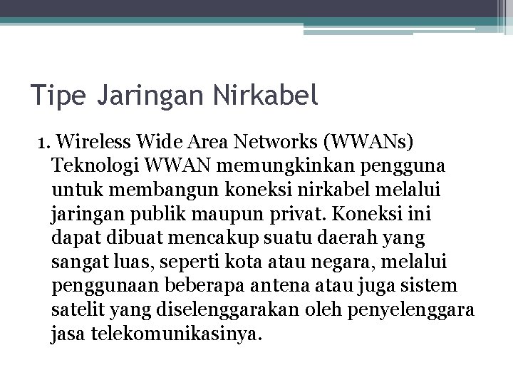 Tipe Jaringan Nirkabel 1. Wireless Wide Area Networks (WWANs) Teknologi WWAN memungkinkan pengguna untuk Tipe Jaringan Nirkabel 1. Wireless Wide Area Networks (WWANs) Teknologi WWAN memungkinkan pengguna untuk