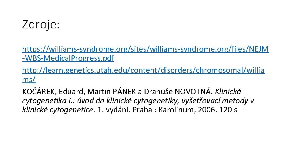 Zdroje: https: //williams-syndrome. org/sites/williams-syndrome. org/files/NEJM -WBS-Medical. Progress. pdf http: //learn. genetics. utah. edu/content/disorders/chromosomal/willia ms/