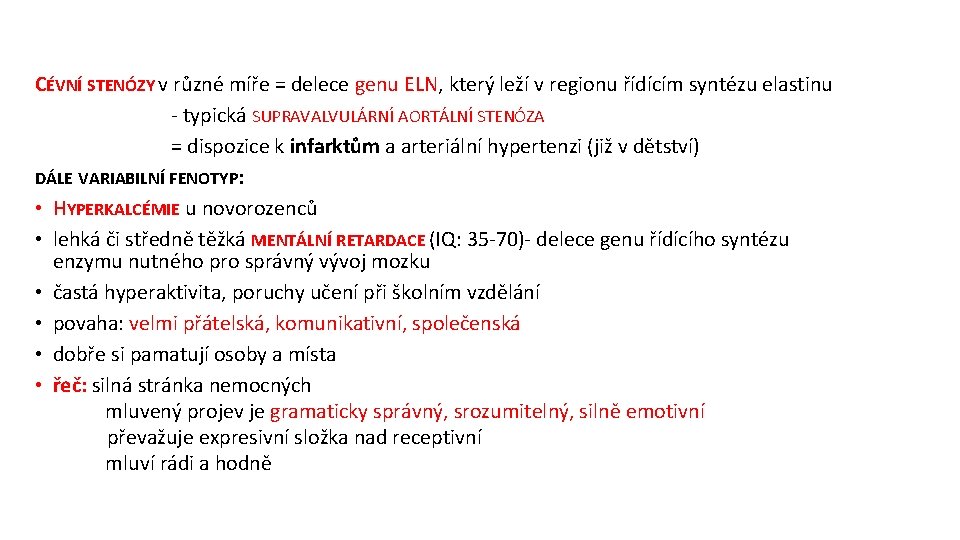 CÉVNÍ STENÓZY v různé míře = delece genu ELN, který leží v regionu řídícím