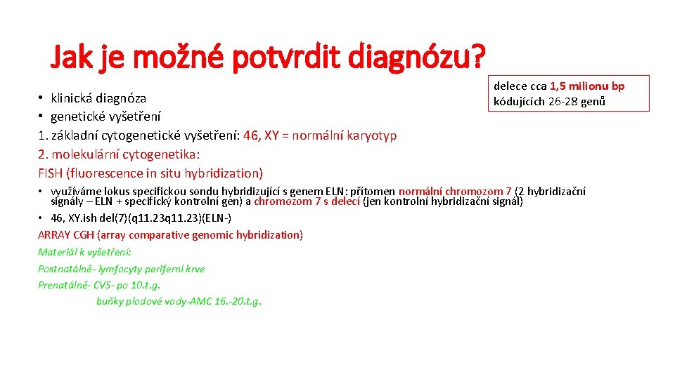 Jak je možné potvrdit diagnózu? • klinická diagnóza • genetické vyšetření 1. základní cytogenetické