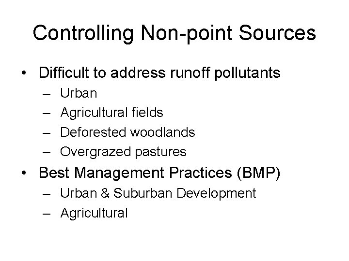 Controlling Non-point Sources • Difficult to address runoff pollutants – – Urban Agricultural fields