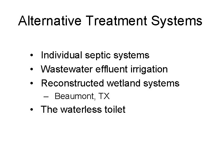 Alternative Treatment Systems • Individual septic systems • Wastewater effluent irrigation • Reconstructed wetland