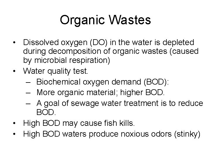 Organic Wastes • Dissolved oxygen (DO) in the water is depleted during decomposition of