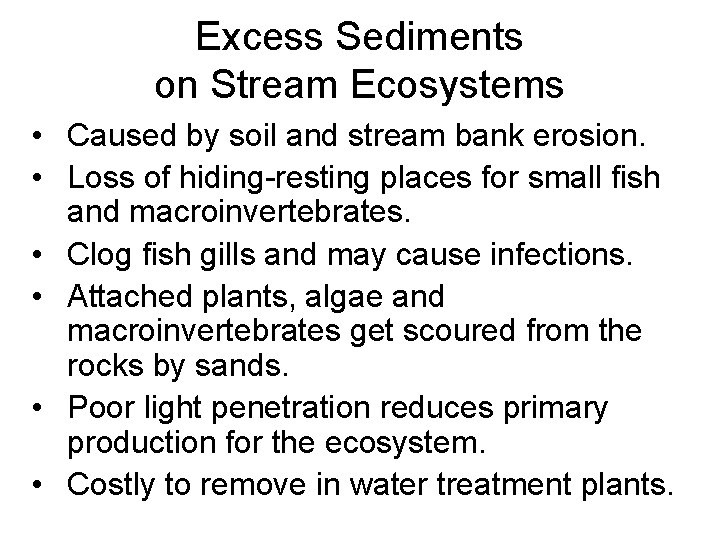 Excess Sediments on Stream Ecosystems • Caused by soil and stream bank erosion. •