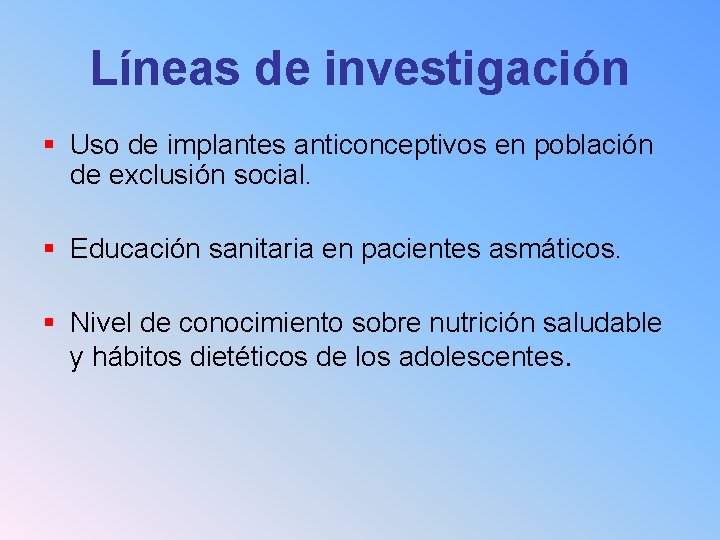Líneas de investigación § Uso de implantes anticonceptivos en población de exclusión social. §