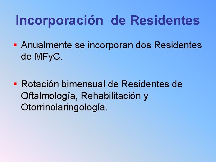 Incorporación de Residentes § Anualmente se incorporan dos Residentes de MFy. C. § Rotación
