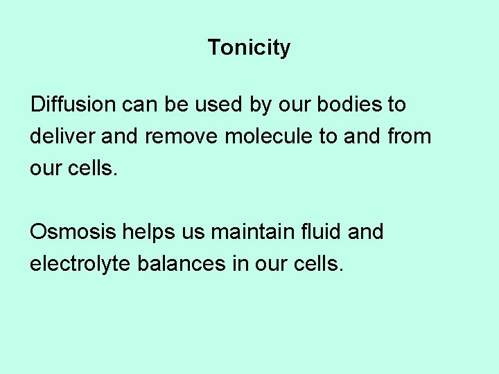 Tonicity Diffusion can be used by our bodies to deliver and remove molecule to