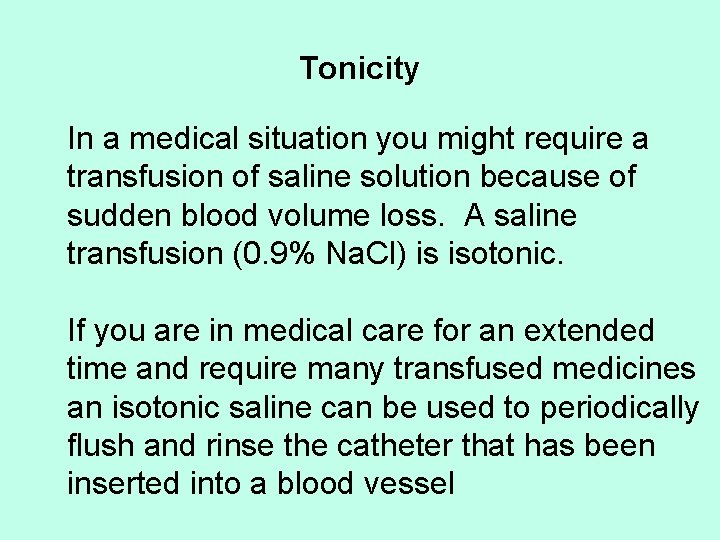 Tonicity In a medical situation you might require a transfusion of saline solution because