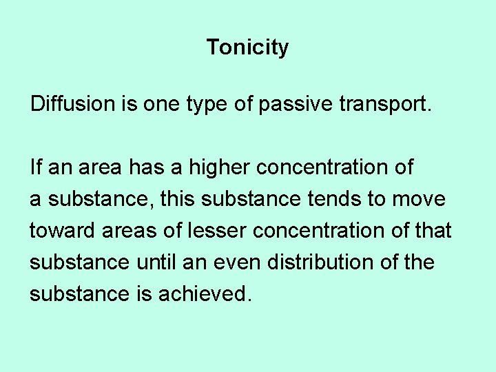 Tonicity Diffusion is one type of passive transport. If an area has a higher