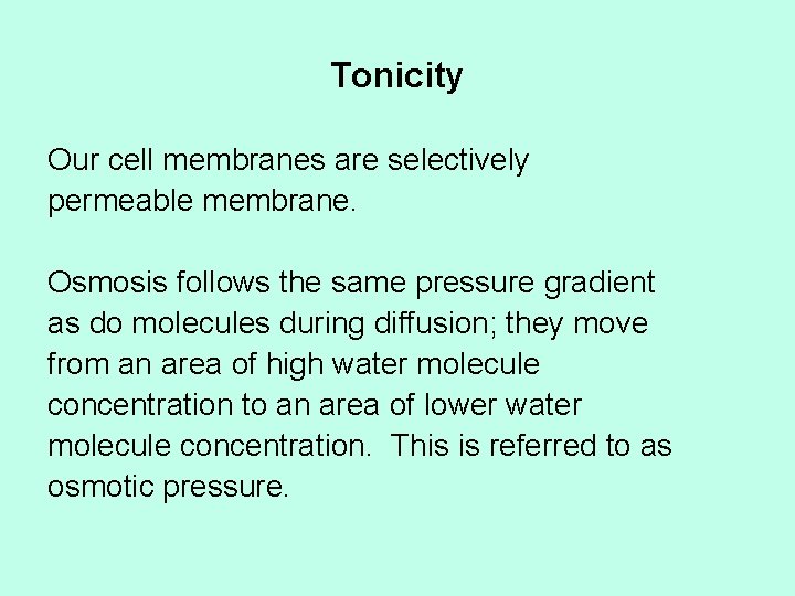 Tonicity Our cell membranes are selectively permeable membrane. Osmosis follows the same pressure gradient