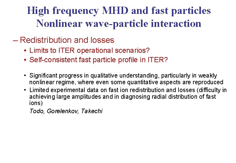 High frequency MHD and fast particles Nonlinear wave-particle interaction – Redistribution and losses •