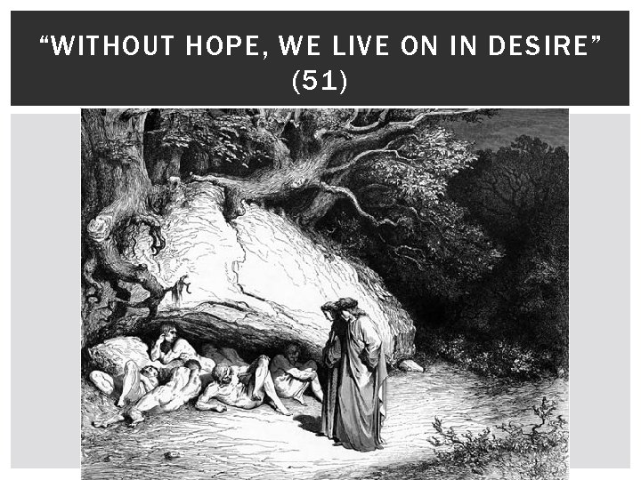 “WITHOUT HOPE, WE LIVE ON IN DESIRE” (51) 