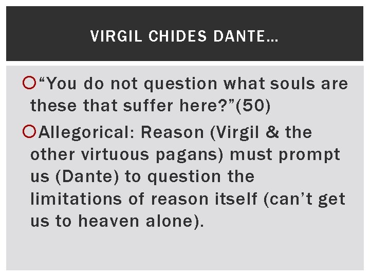 VIRGIL CHIDES DANTE… “You do not question what souls are these that suffer here?