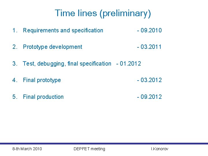 Time lines (preliminary) 1. Requirements and specification - 09. 2010 2. Prototype development -
