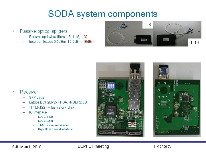 SODA system components 1: 8 • Passive optical splitters – – • Passive optical