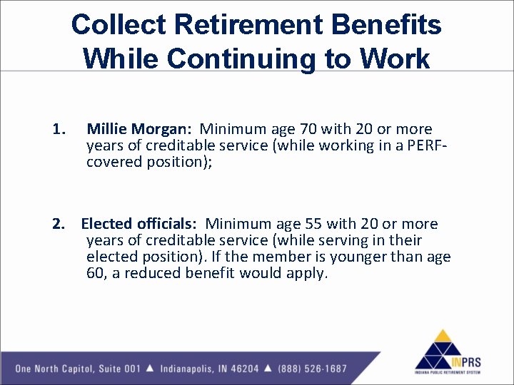 Collect Retirement Benefits While Continuing to Work 1. Millie Morgan: Minimum age 70 with