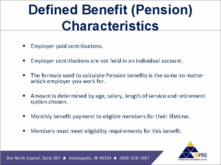 Defined Benefit (Pension) Characteristics § Employer paid contributions. § Employer contributions are not held