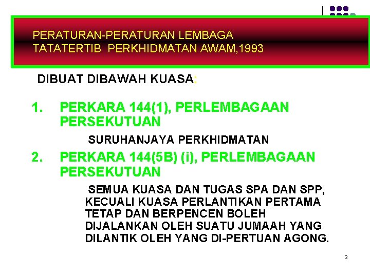 PERATURAN-PERATURAN LEMBAGA TATATERTIB PERKHIDMATAN AWAM, 1993 DIBUAT DIBAWAH KUASA: 1. PERKARA 144(1), PERLEMBAGAAN PERSEKUTUAN