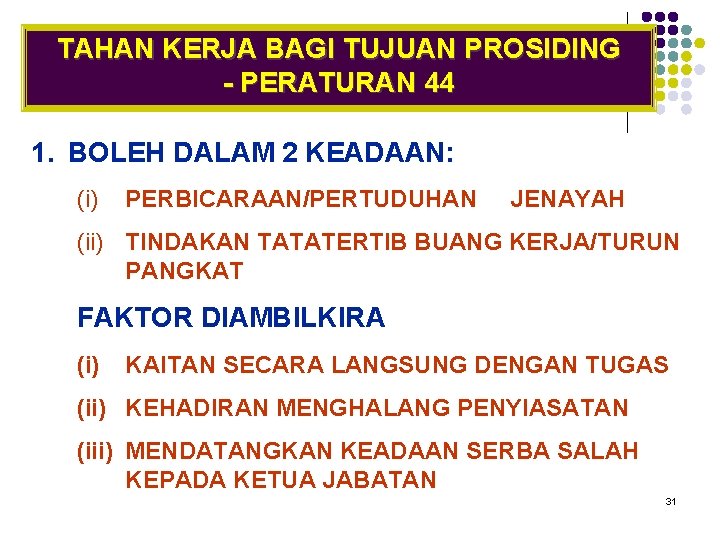 TAHAN KERJA BAGI TUJUAN PROSIDING - PERATURAN 44 1. BOLEH DALAM 2 KEADAAN: (i)