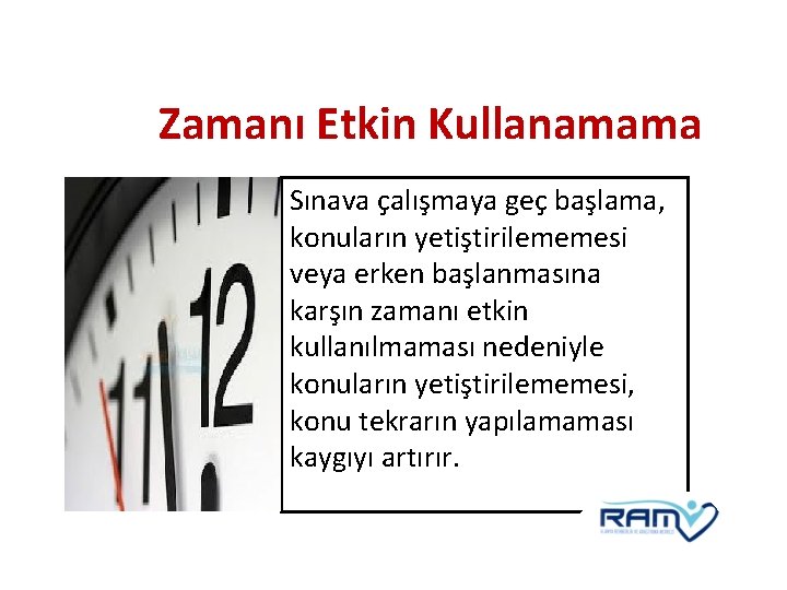 Zamanı Etkin Kullanamama Sınava çalışmaya geç başlama, konuların yetiştirilememesi veya erken başlanmasına karşın zamanı